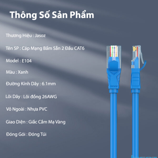 Thông số kỹ thuật dây mạng Cat 6 Jasoz E104, lõi đồng 26AWG, đầu RJ45 mạ vàng, đường kính 6.1mm. SKU: T-E130 0.5M, T-E131 1M, T-E132 1.5M, T-E133 2M, T-E134 3M, T-E135 5M, T-E136 10M, T-E137 15M, T-E138 20M.
